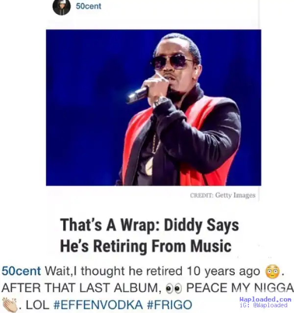 Troublemaker!! 50Cents Shares Diddy Over His Retirement From Music